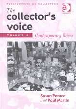 The Collector's Voice: Critical Readings in the Practice of Collecting: Volume 4: Contemporary Voices