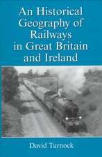 An Historical Geography of Railways in Great Britain and Ireland