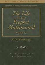 The Life of the Prophet Muhammad Volume 4: Al-Sira al-Nabawiyya