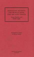 Adjusting Society: The World Bank, the IMF and Ghana