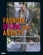 Fashion, Desire and Anxiety: Image and Morality in the Twentieth Century