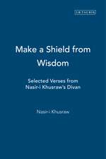 Make a Shield from Wisdom: Selected Verses from Nasir-i Khusraw's Divan