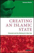 Creating an Islamic State: Khomeini and the Making of a New Iran