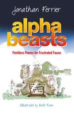 Alphabeasts: An Alphabet of Pointless Poems for Frustrated Fauna