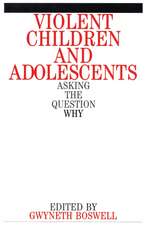 Violent Children and Adolescents – Asking the Question Why?