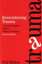 Remembering Trauma – A Psychotherapist′s Guide to Memory and Illusion 2e