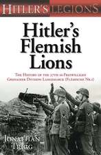 Hitler's Flemish Lions: The History of the 27th Ss-freiwilligen Grenadier Division Langemarck (Flamische Nr. 1)