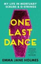 One Last Dance: My Life in Mortuary Scrubs and G-Strings