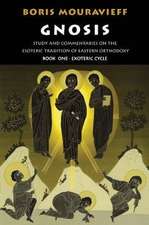 Gnosis Volume I: Study and Commentaries on the Esoteric Tradition of Eastern Orthodoxy