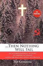 Then Nothing Will Fail - An Autobiographical Account of Survival in Poland Under the Nazi and Soviet Occupation