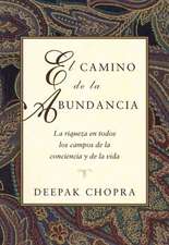 El Camino de La Abundancia: La Riqueza En Todos Los Campos de La Conciencia y de La Vida, Creating Affluence, Spanish-Language Edition = Creating Aff