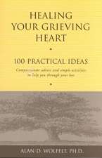 Healing Your Grieving Heart: 100 Practical Ideas