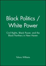 Black Politics/White Power – Civil Rights, Black Power and the Black Panthers in New Haven