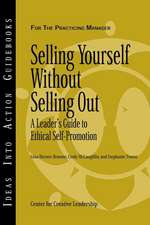 Selling Yourself without Selling Out: A Leader′s Guide to Ethical Self–Promotion