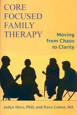 Core Focused Family Therapy: Moving from Chaos to Clarity