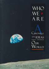 Who We Are: A Chronicle of the Ideas That Shaped Our World