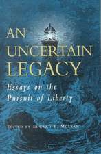 An Uncertain Legacy: Essays on the Pursuit of Liberty