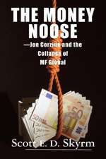 The Money Noose: Jon Corzine and the Collapse of MF Global