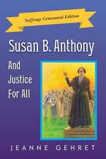 Susan B. Anthony And Justice For All: Suffrage Centennial Edition