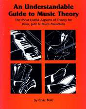 An Understandable Guide to Music Theory: The Most Useful Aspects of Theory for Rock, Jazz, and Blues Musicians