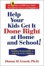 Help Your Kids Get it Done Right at Home & School!: Building Responsibility & Self-Esteem in Children