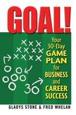 Goal!: Your 30-Day Game Plan for Business & Career Success