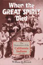 When the Great Spirit Died: The Destruction of the California Indians 1850-1860