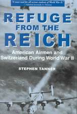 Refuge from the Reich: American Airmen and Switzerland During World War II