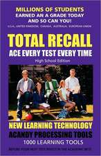 Total Recall: Ace Every Test Every Time (High School Edition) Millions of Students Earned an a Grade and So Can You!