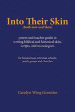 Into Their Skin (both now and then): parent and teacher guide to writing biblical and historical skits, scripts, and monologues