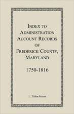 Index to Administration Accounts of Frederick County, 1750-1816 (Maryland)