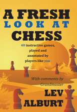 A Fresh Look at Chess – 40 Instructive Games, Played and Annotated by Players Like You