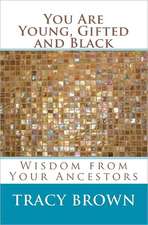 You Are Young, Gifted and Black: Wisdom from Your Ancestors