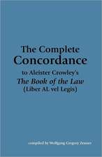 The Complete Concordance to Aleister Crowley's the Book of the Law (Liber Al Vel Legis): Playing with Energy and Consciousness