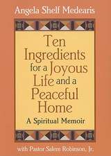 Ten Ingredients for a Joyous Life and a Peaceful Home: A Spiritual Memoir