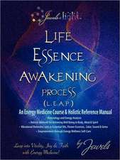 Life Essence Awakening Process- An Energy Medicine Course and Holistic Reference Manual