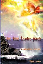 On the Light Path: A Psychic's Journey