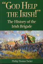 God Help the Irish!: The History of the Irish Brigade