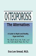 Osteoporosis: The Alternatives, a Guide to Myth and Reality, Hype and Facts