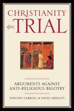 Christianity On Trial: Arguments Against Anti-Religious Bigotry