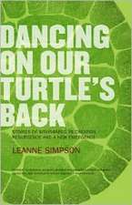 Dancing on Our Turtle's Back: Stories of Nishnaabeg Re-Creation, Resurgence, and a New Emergence