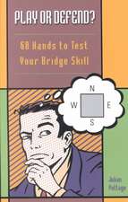 Play or Defend?: 68 Hands to Test Your Bridge Skill