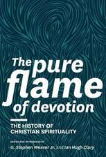 The Pure Flame of Devotion: The History of Christian Spirituality (Hc)