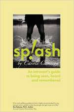 Splash: An Introvert's Guide to Being Seen, Heard and Remembered