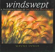 Windswept: A Passionate View of the Prairie Grasslands