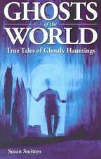 Ghosts of the World: True Stories of Ghostly Hauntings