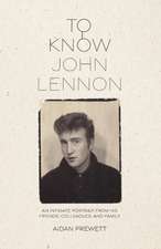 To Know John Lennon: An Intimate Portrait from His Friends, Colleagues, and Family