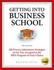 Getting Into Business School: 100 Proven Admissions Strategies to Get You Accepted at the MBA Program of Your Choice