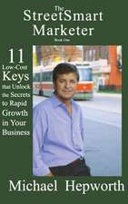 The StreetSmart Marketer: 11 Low-Cost Keys that Unlock the Secrets to Rapid Growth in Your Business