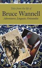 Tales from the Life of Bruce Wannell: Adventurer, Linguist, Orientalist